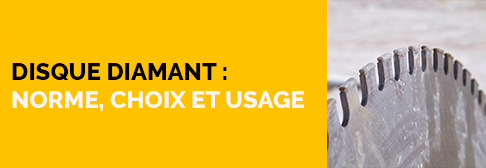 Disque diamant : norme, choix et usage