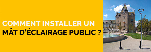 Comment installer un mât d'éclairage public ?