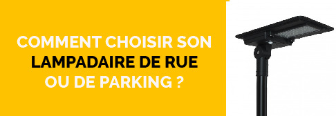 Comment choisir son lampadaire de rue ou de parking ?