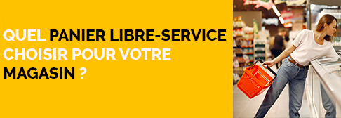 Quel panier libre-service choisir pour votre magasin ?
