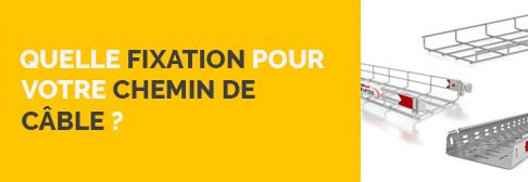 Quelle fixation pour votre chemin de câble ?