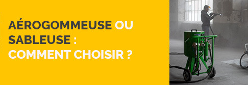 Aérogommeuse ou sableuse : comment choisir ?
