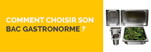 Comment choisir son bac gastronorme ?