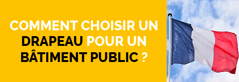 Comment choisir un drapeau pour un bâtiment public ?
