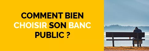 Comment bien choisir son banc public ?