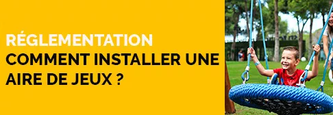 Les réglementations liées à l'installation d'une aire de jeux
