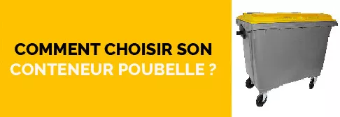 Comment choisir son conteneur poubelle ?