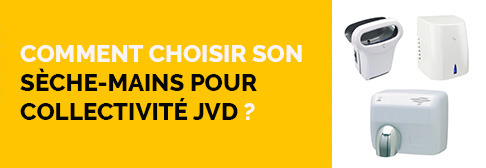 Comment choisir son sèche-mains pour collectivité JVD ?