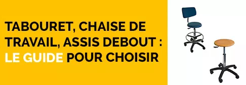 Tabouret, chaise de travail, assis debout : le guide pour choisir son siège