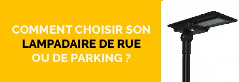 Comment choisir son lampadaire de rue ou de parking ?