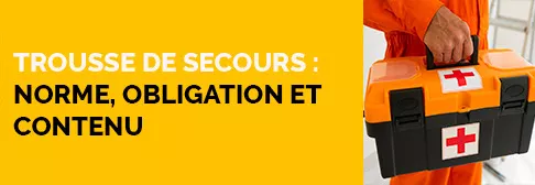 Trousse de secours : norme, obligation et contenu