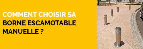 Comment choisir sa borne escamotable manuelle ?
