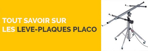 Tout savoir sur les leve plaques placo