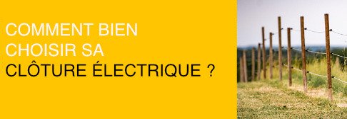 Comment choisir sa clôture électrique ?
