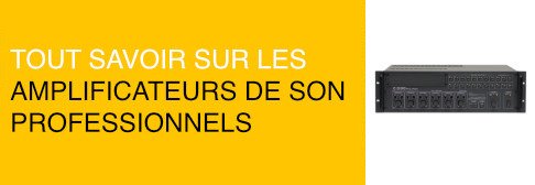 Tout savoir sur les amplificateurs de son professionnels