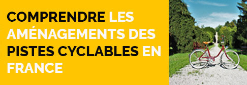 Comprendre les aménagements des Pistes Cyclables en France
