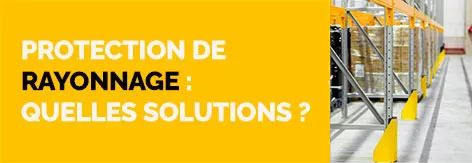 Protection de Rayonnage : Quelles solutions ? 