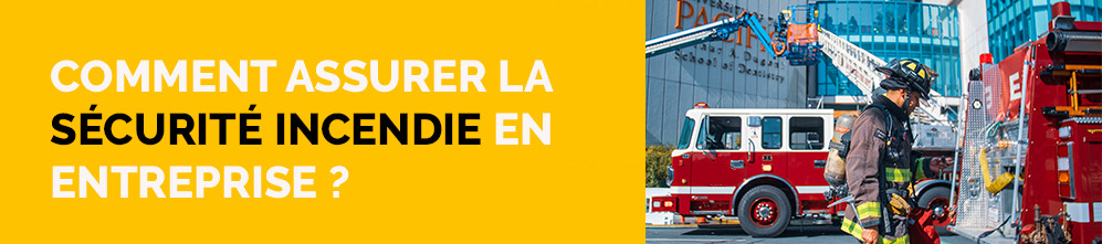 Comment assurer la sécurité incendie en entreprise ?
