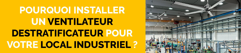 Pourquoi installer un ventilateur destratificateur pour votre local industriel ? 