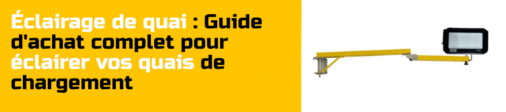 Éclairage de quai : Guide d'achat complet pour éclairer vos quais de chargement