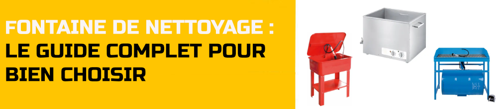 Fontaine de nettoyage : le guide complet pour bien choisir