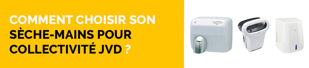 Comment choisir son sèche-mains pour collectivité JVD ?