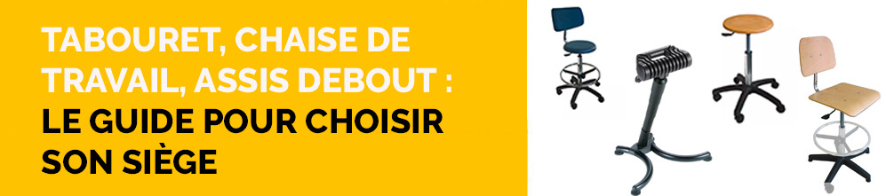 Tabouret, chaise de travail, assis debout : le guide pour choisir son siège