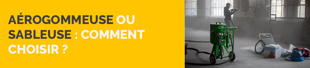 Aérogommeuse ou sableuse : comment choisir ?