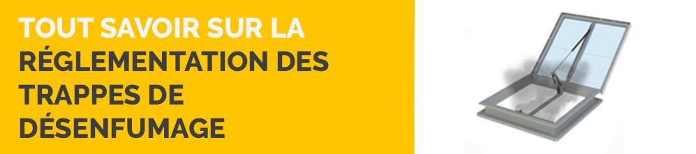 Tout savoir sur la réglementation des trappes de désenfumage