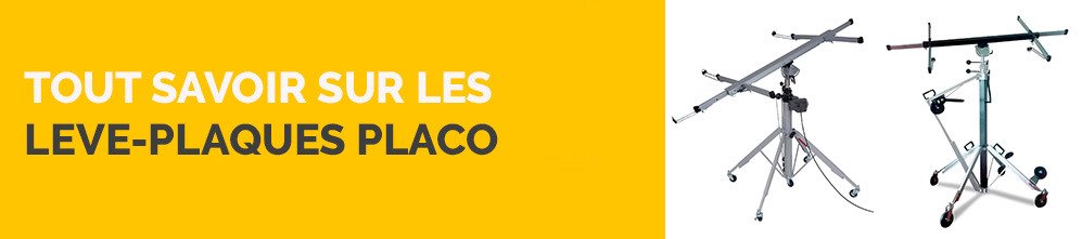 Tout savoir sur les leve plaques placo