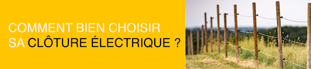 Comment choisir sa clôture électrique ?