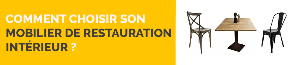 Comment choisir son mobilier de restauration intérieur ?